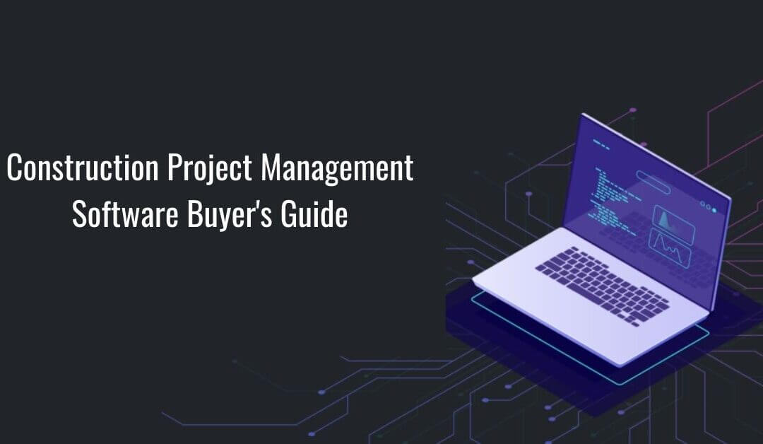 Construction Project Management Software Buyer’s Guide