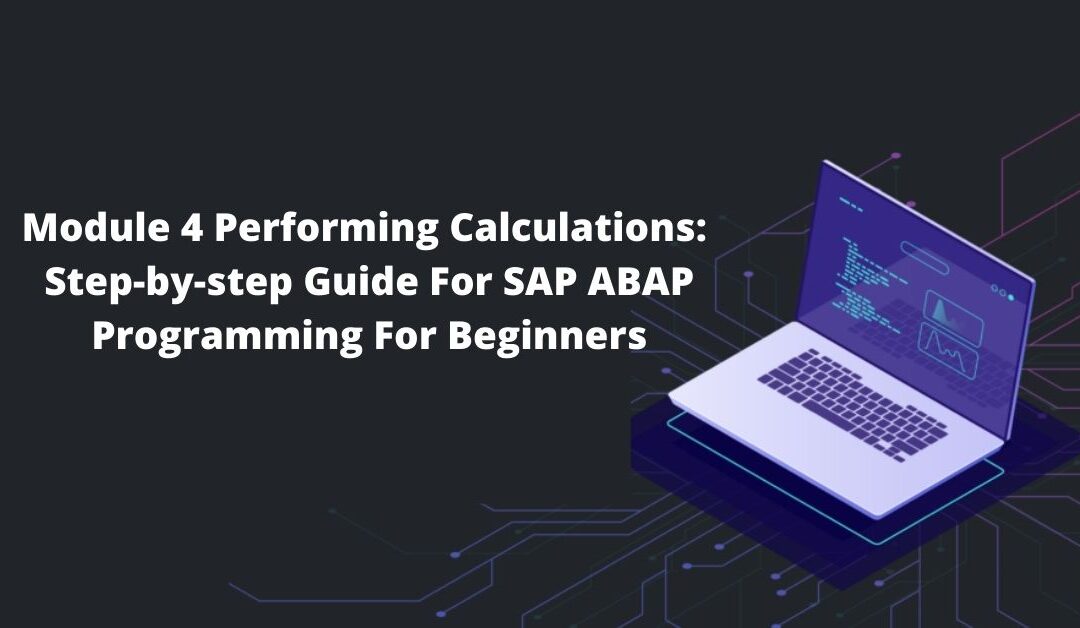 Module 4 Performing Calculations: Step-by-step Guide For SAP ABAP Programming For Beginners